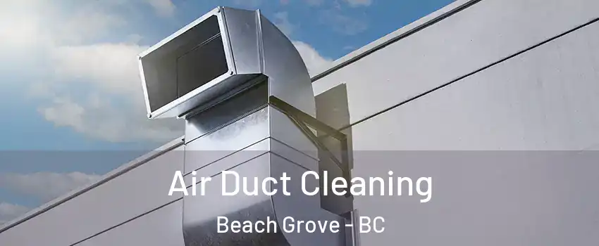  Air Duct Cleaning Beach Grove - BC