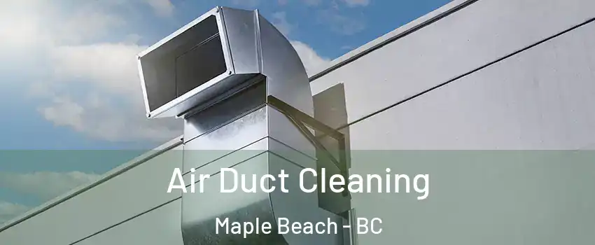  Air Duct Cleaning Maple Beach - BC