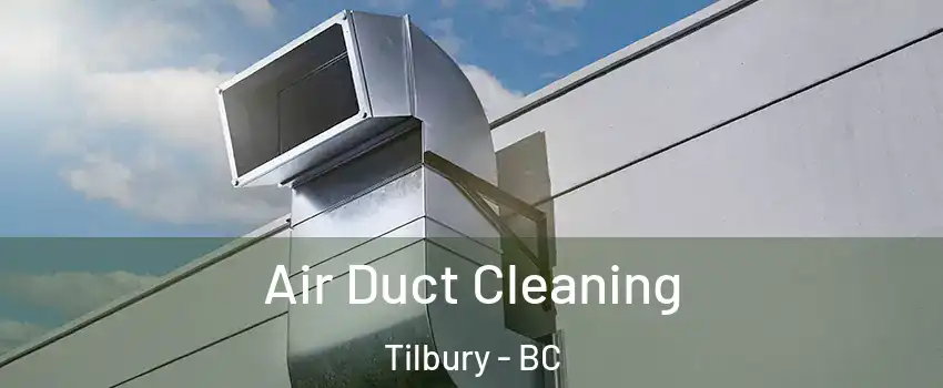 Air Duct Cleaning Tilbury - BC