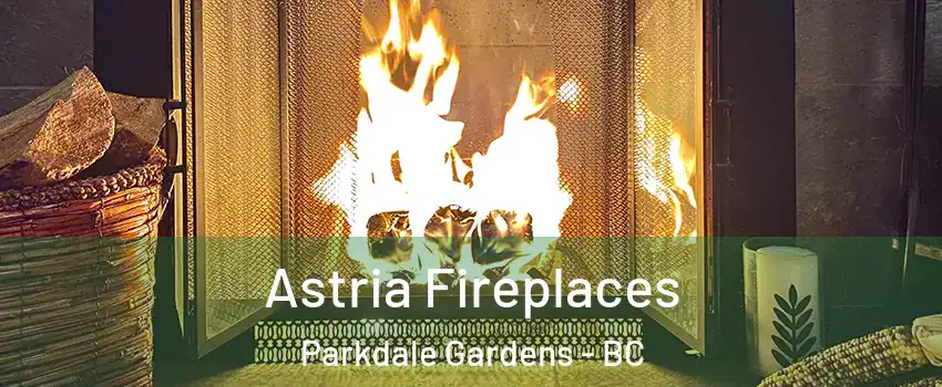  Astria Fireplaces Parkdale Gardens - BC