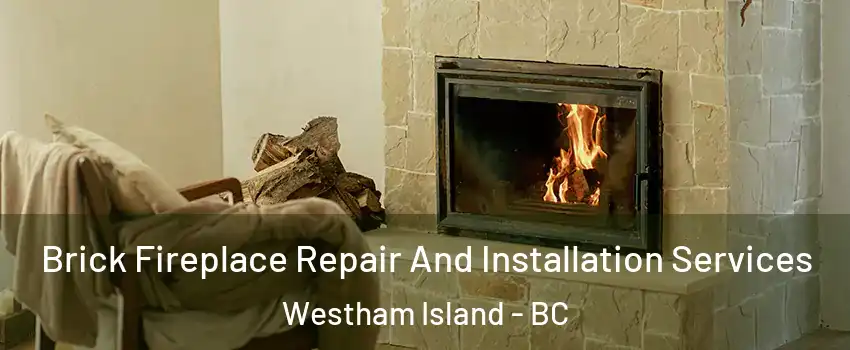  Brick Fireplace Repair And Installation Services Westham Island - BC