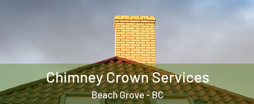 Chimney Crown Services Beach Grove - BC