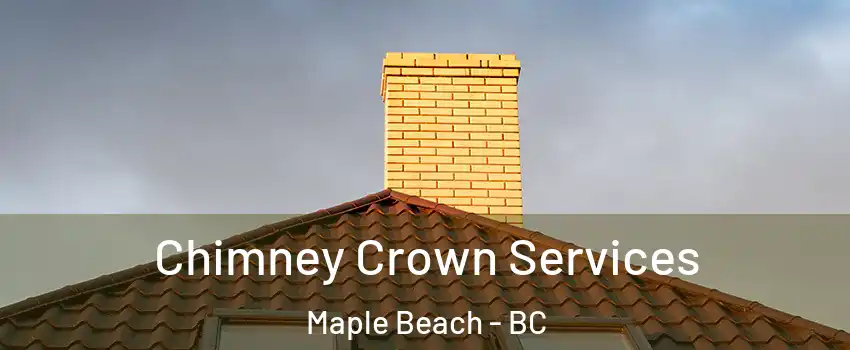 Chimney Crown Services Maple Beach - BC