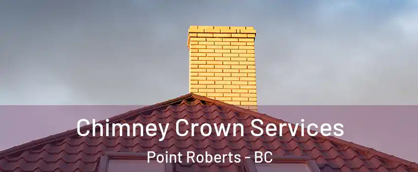 Chimney Crown Services Point Roberts - BC