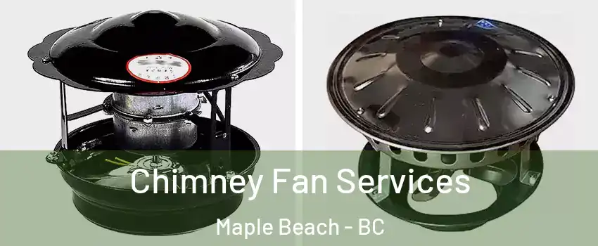  Chimney Fan Services Maple Beach - BC