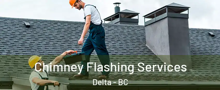 Chimney Flashing Services Delta - BC