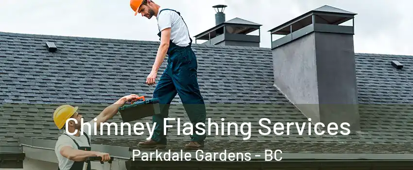 Chimney Flashing Services Parkdale Gardens - BC