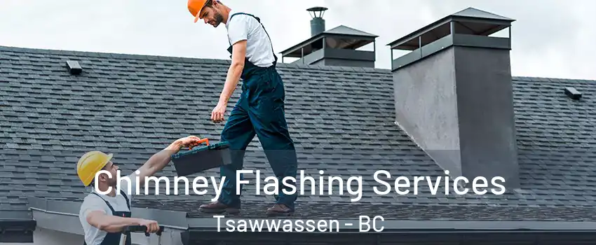 Chimney Flashing Services Tsawwassen - BC