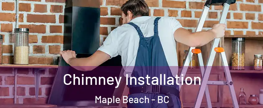 Chimney Installation Maple Beach - BC