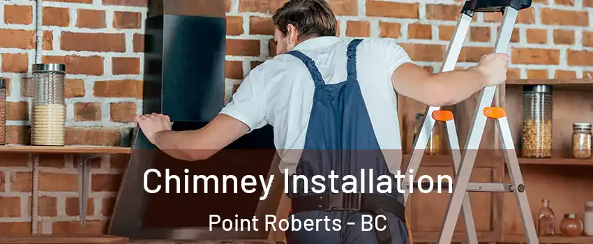  Chimney Installation Point Roberts - BC