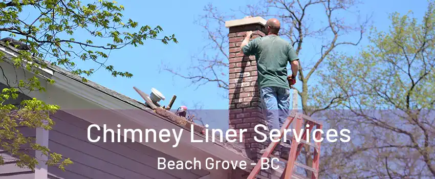  Chimney Liner Services Beach Grove - BC