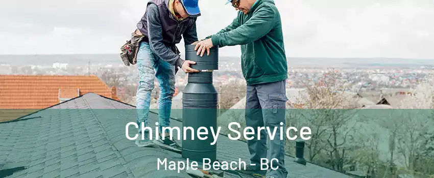  Chimney Service Maple Beach - BC
