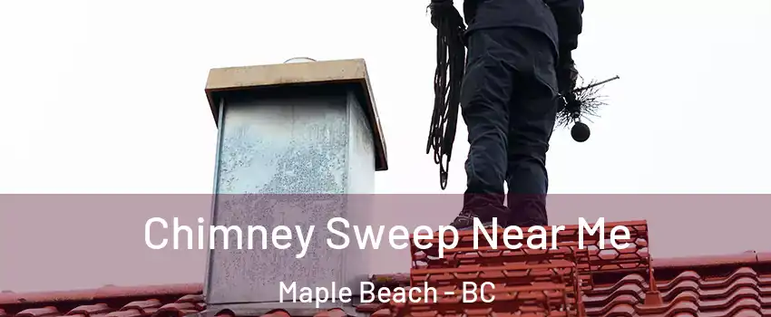  Chimney Sweep Near Me Maple Beach - BC