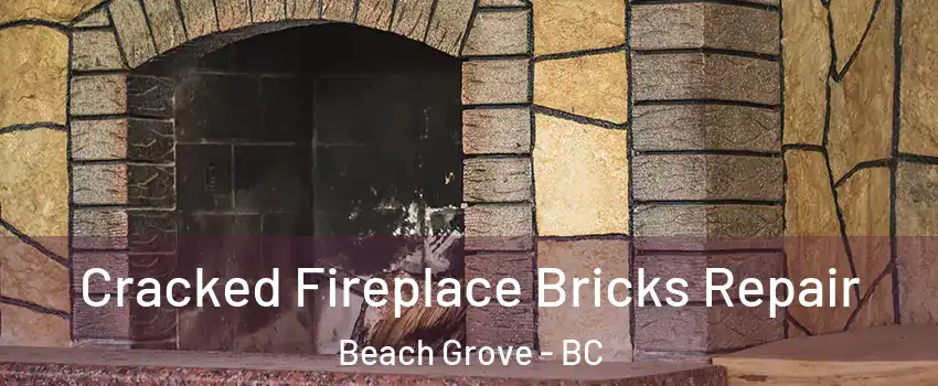  Cracked Fireplace Bricks Repair Beach Grove - BC