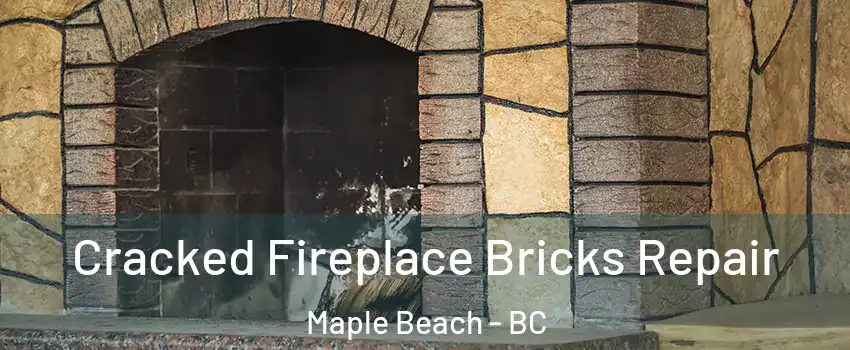  Cracked Fireplace Bricks Repair Maple Beach - BC