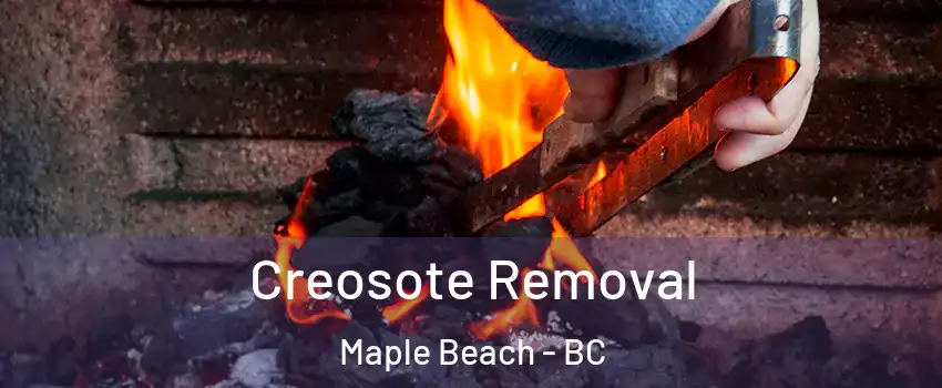  Creosote Removal Maple Beach - BC