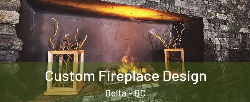  Custom Fireplace Design Delta - BC