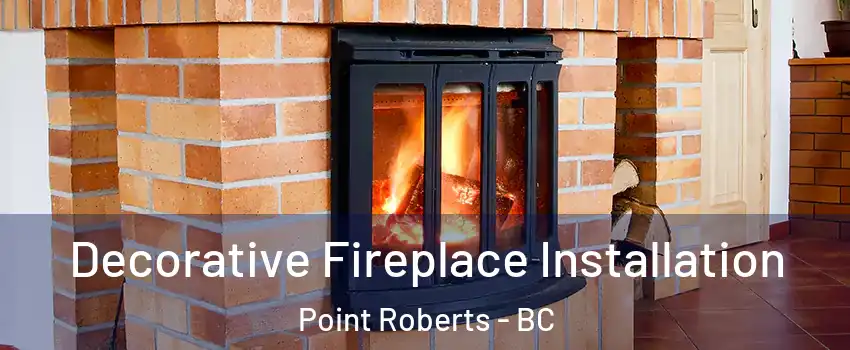  Decorative Fireplace Installation Point Roberts - BC