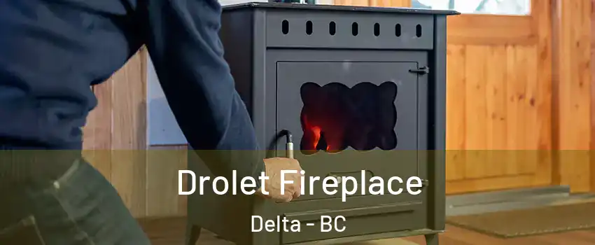  Drolet Fireplace Delta - BC