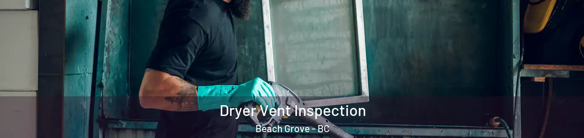  Dryer Vent Inspection Beach Grove - BC