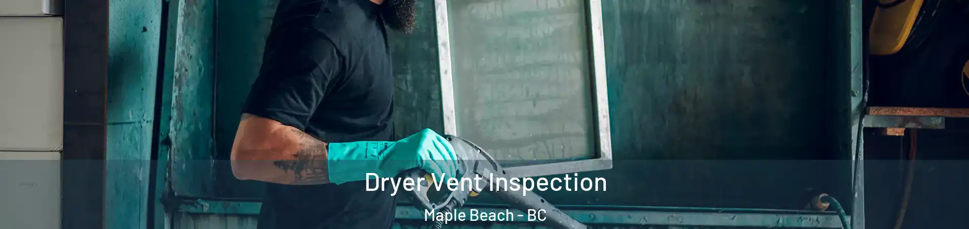  Dryer Vent Inspection Maple Beach - BC