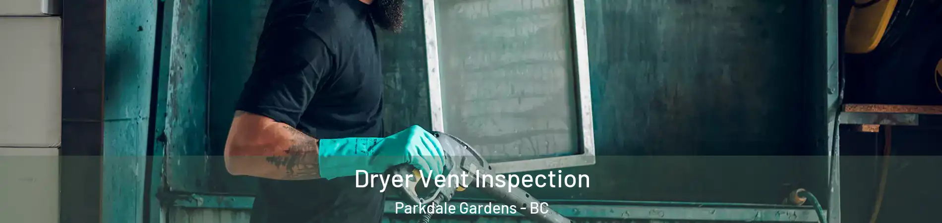  Dryer Vent Inspection Parkdale Gardens - BC