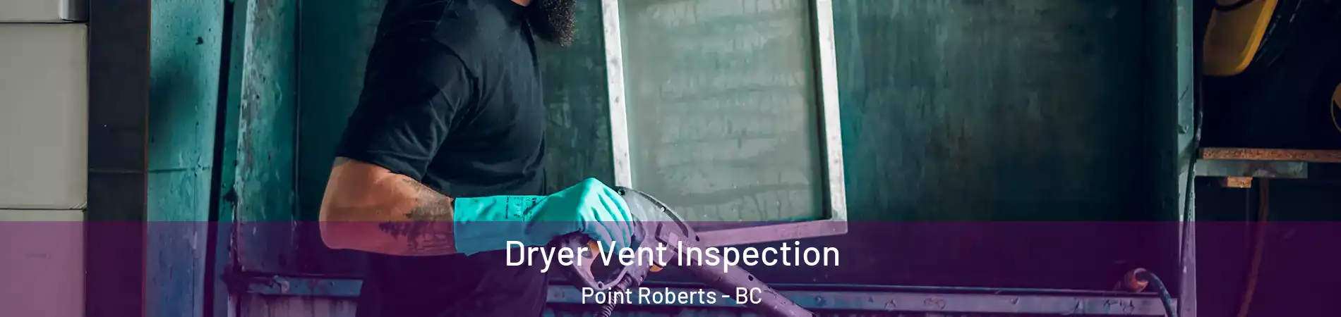  Dryer Vent Inspection Point Roberts - BC