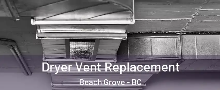  Dryer Vent Replacement Beach Grove - BC