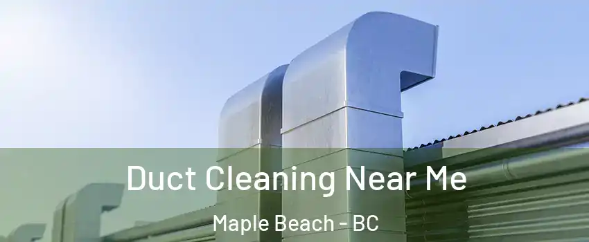  Duct Cleaning Near Me Maple Beach - BC