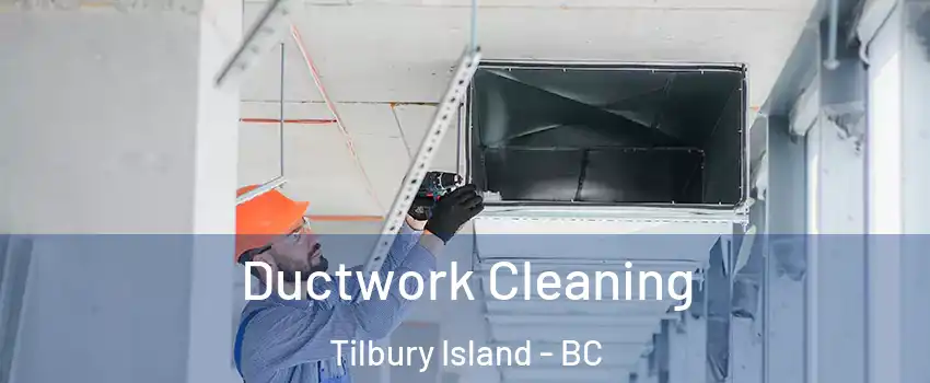  Ductwork Cleaning Tilbury Island - BC