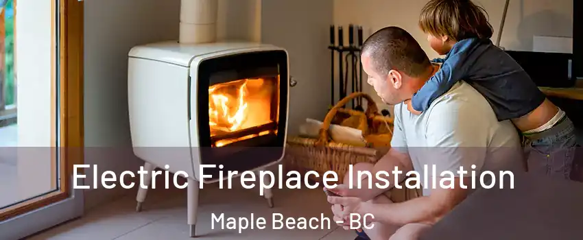  Electric Fireplace Installation Maple Beach - BC