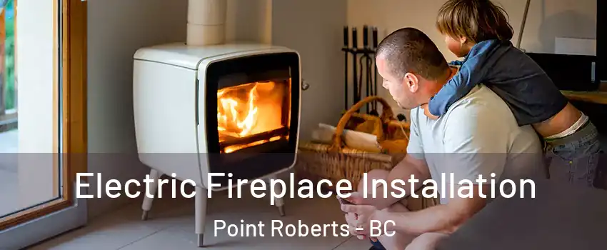  Electric Fireplace Installation Point Roberts - BC