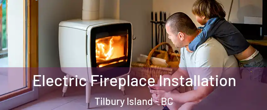  Electric Fireplace Installation Tilbury Island - BC