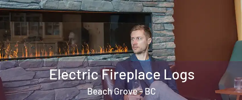 Electric Fireplace Logs Beach Grove - BC