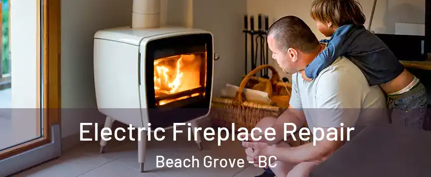 Electric Fireplace Repair Beach Grove - BC