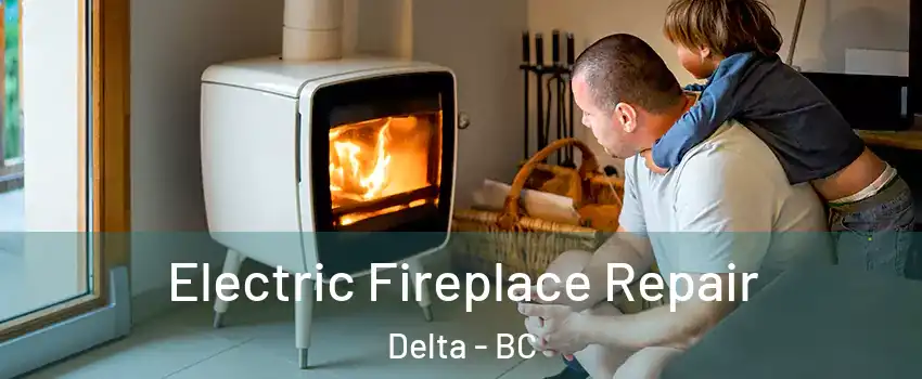  Electric Fireplace Repair Delta - BC