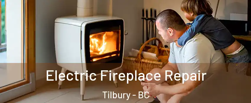  Electric Fireplace Repair Tilbury - BC