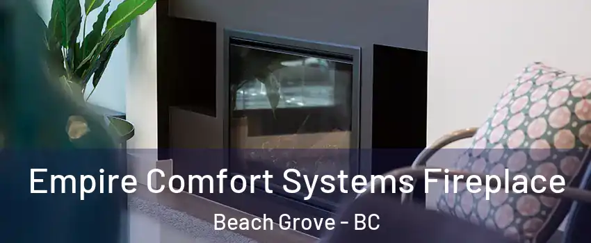  Empire Comfort Systems Fireplace Beach Grove - BC