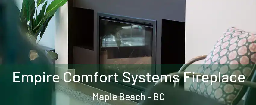  Empire Comfort Systems Fireplace Maple Beach - BC
