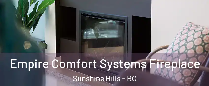  Empire Comfort Systems Fireplace Sunshine Hills - BC