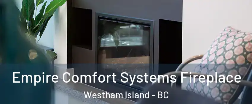  Empire Comfort Systems Fireplace Westham Island - BC