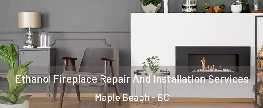  Ethanol Fireplace Repair And Installation Services Maple Beach - BC