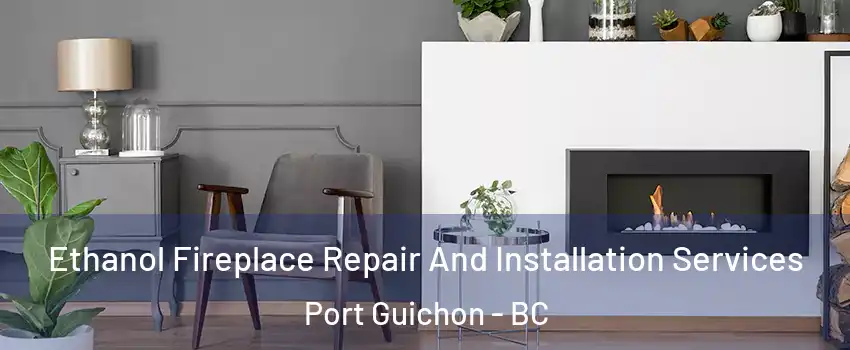  Ethanol Fireplace Repair And Installation Services Port Guichon - BC