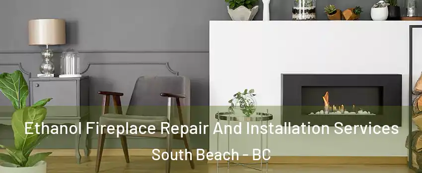  Ethanol Fireplace Repair And Installation Services South Beach - BC