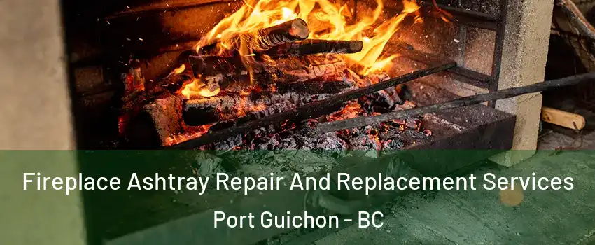  Fireplace Ashtray Repair And Replacement Services Port Guichon - BC