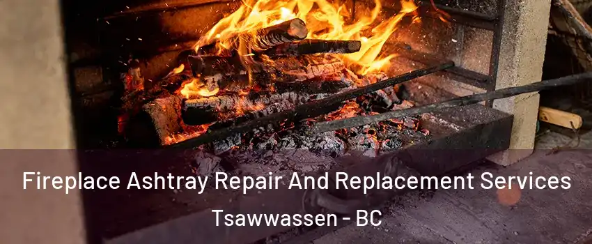  Fireplace Ashtray Repair And Replacement Services Tsawwassen - BC