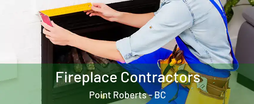 Fireplace Contractors Point Roberts - BC