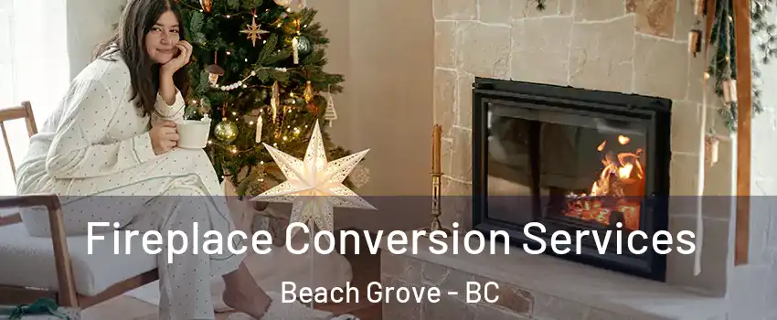  Fireplace Conversion Services Beach Grove - BC
