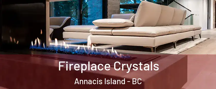  Fireplace Crystals Annacis Island - BC