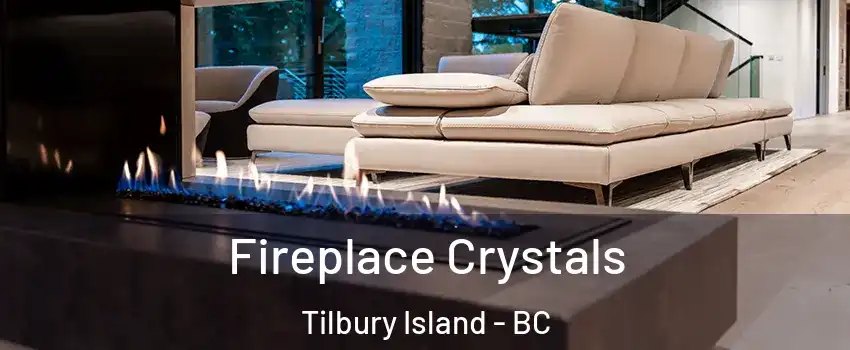  Fireplace Crystals Tilbury Island - BC